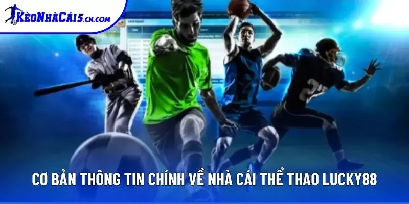 Cơ bản thông tin chính về nhà cái thể thao Lucky88