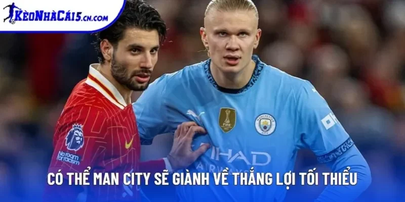 Có thể Man City sẽ giành về thắng lợi tối thiểu Có thể Man City sẽ giành về thắng lợi tối thiểu
