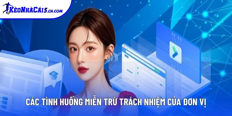 Các tình huống miễn trừ trách nhiệm của đơn vị