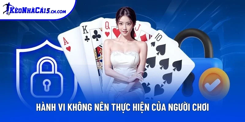 Hành vi người chơi không nên thực hiện Hành vi người chơi không nên thực hiện