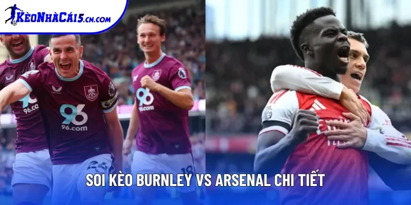 Soi kèo Burnley vs Arsenal chi tiết